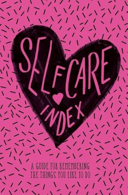 Self Care Index: A Guide to Remembering the Things You Like to Do by Daugherty, Katie