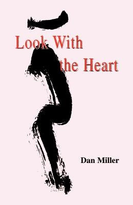 Look with the Heart by Miller, Dan