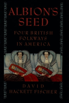 Albion's Seed: Four British Folkways in America by Fischer, David Hackett