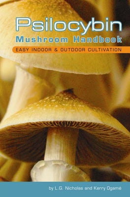 Psilocybin Mushroom Handbook: Easy Indoor and Outdoor Cultivation by Nicholas, L. G.