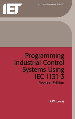 Programming Industrial Control Systems Using Iec 1131-3 by Lewis, R. W.