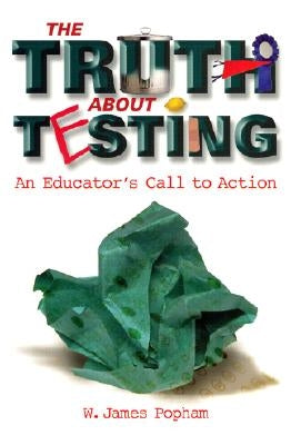 Truth about Testing: An Educator's Call to Action by Popham, W. James