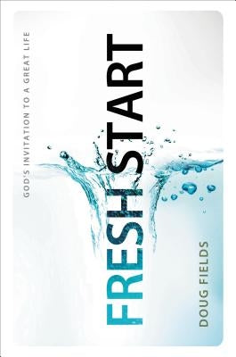 Fresh Start: God's Invitation to a Great Life by Fields, Doug