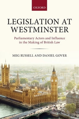 Legislation at Westminster: Parliamentary Actors and Influence in the Making of British Law by Russell, Meg