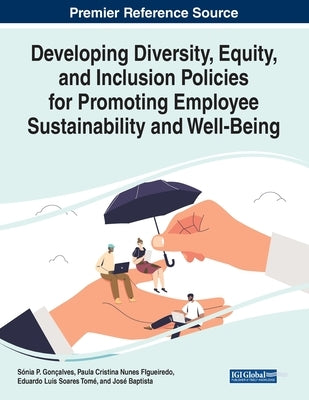 Developing Diversity, Equity, and Inclusion Policies for Promoting Employee Sustainability and Well-Being by Gonçalves, Sónia P.