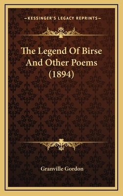 The Legend Of Birse And Other Poems (1894) by Gordon, Granville