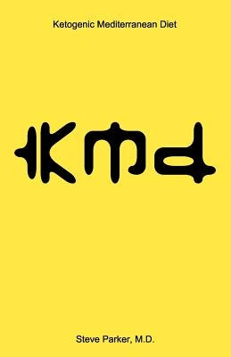 kmd: Ketogenic Mediterranean Diet by Parker M. D., Steve