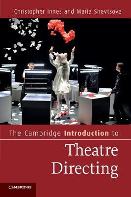 The Cambridge Introduction to Theatre Directing by Innes, Christopher