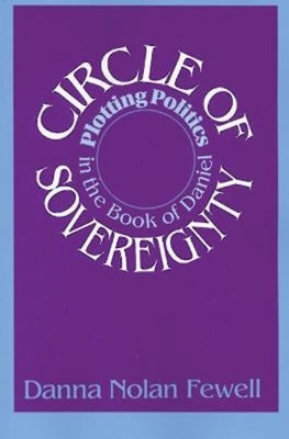 Circle of Sovereignty: Plotting Politics in the Book of Daniel by Fewell, Danna Nolan