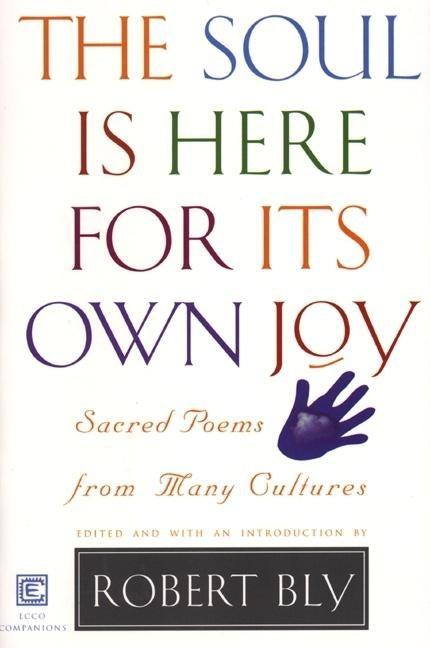 Soul Is Here for It's Own Joy by Bly, Robert