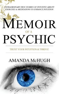 Memoir Of A Psychic: Trust Your Intuition & Thrive by McHugh, Amanda