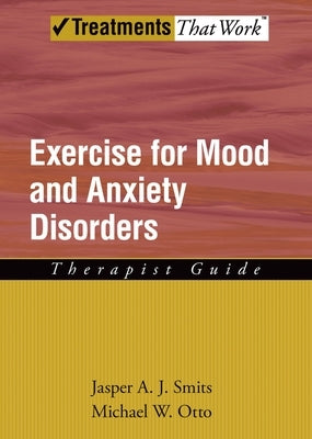 Exercise for Mood and Anxiety Disorders: Therapist Guide by Smits, Jasper a. J.