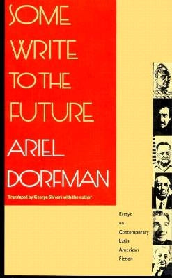 Some Write to the Future: Essays on Contemporary Latin American Fiction by Dorfman, Ariel