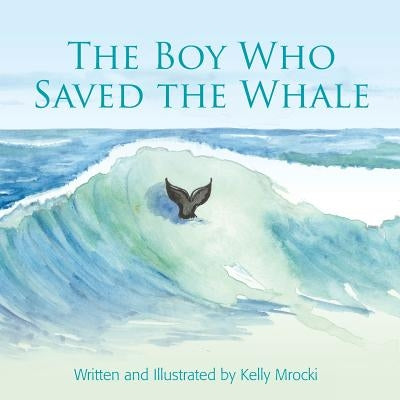The Boy Who Saved the Whales by Mrocki, Kelly