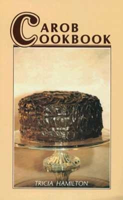 Carob Cookbook by Hamilton, Tricia