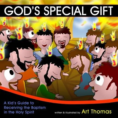 God's Special Gift: A Kid's Guide to Receiving the Baptism in the Holy Spirit by Thomas, Art