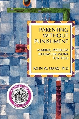 Parenting Without Punishment: Making Problem Behavior Work for You by Maag, John W.
