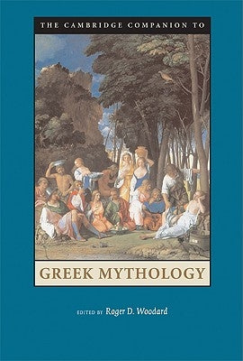 The Cambridge Companion to Greek Mythology by Woodard, Roger D.