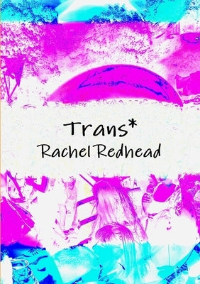 Trans* by Redhead, Rachel