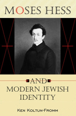 Moses Hess and Modern Jewish Identity by Koltun-Fromm, Ken