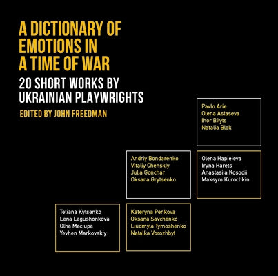 A Dictionary of Emotions in a Time of War: 20 Short Works by Ukrainian Playwrights by Kurochkin, Maksym