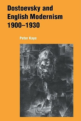 Dostoevsky and English Modernism 1900-1930 by Kaye, Peter