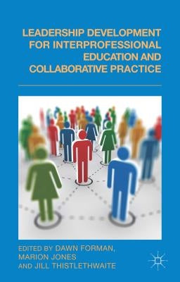 Leadership Development for Interprofessional Education and Collaborative Practice by Forman, D.