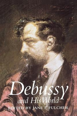 Debussy and His World by Fulcher, Jane