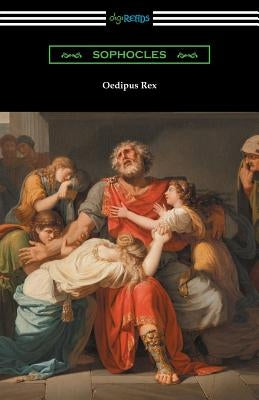 Oedipus Rex (Oedipus the King) [Translated by E. H. Plumptre with an Introduction by John Williams White] by Sophocles