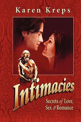 Intimacies: Secrets of Love, Sex & Romance by Kreps, Karen