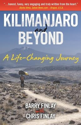 Kilimanjaro and Beyond: A Life-Changing Journey by Finlay, Barry