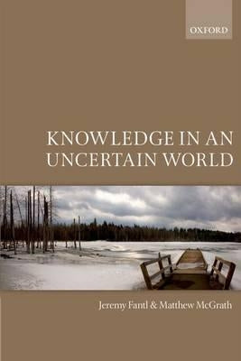 Knowledge in an Uncertain World by Fantl, Jeremy