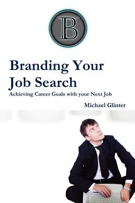 Branding Your Job Search by Glinter, Michael