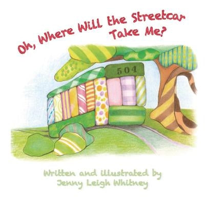 Oh, Where Will the Streetcar Take Me? by Whitney, Jennifer Leigh