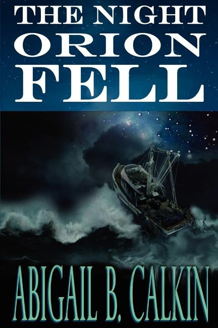 The Night Orion Fell: A Survival Story by Calkin, Abigail B.