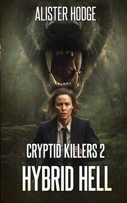Cryptid Killers 2: Hybrid Hell by Hodge, Alister