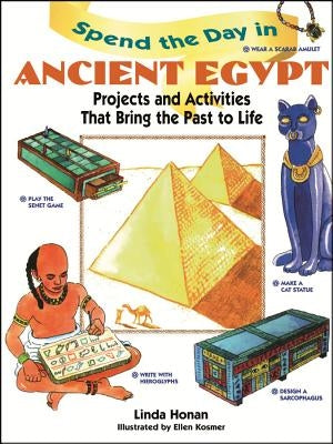 Spend the Day in Ancient Egypt: Projects and Activities That Bring the Past to Life by Honan, Linda