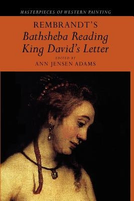 Rembrandt's 'Bathsheba Reading King David's Letter' by Adams, Ann Jensen