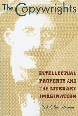 The Copywrights: Intellectual Property and the Literary Imagination by Saint-Amour, Paul K.