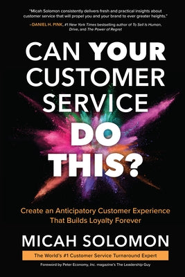 Can Your Customer Service Do This?: Create an Anticipatory Customer Experience That Builds Loyalty Forever by Solomon, Micah