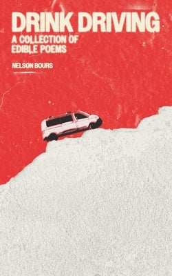Drink Driving: A Collection of Edible Poems by Bours, Nelson