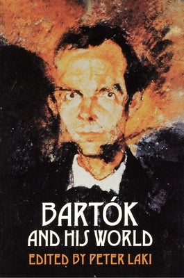 Bartók and His World by Laki, Peter