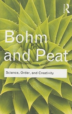 Science, Order, and Creativity by Bohm, David