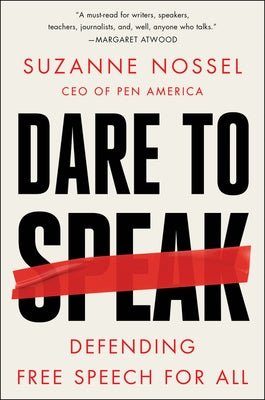 Dare to Speak: Defending Free Speech for All by Nossel, Suzanne
