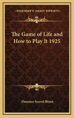 The Game of Life and How to Play It by Shinn, Florence Scovel