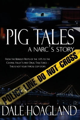 Pig Tales a narc's story by Hoagland, Dale