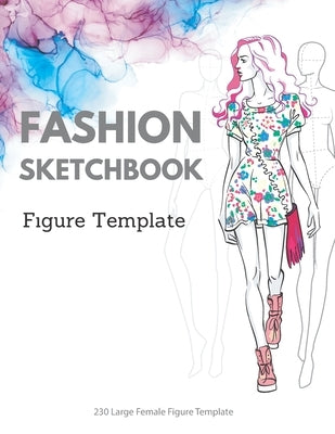 Fashion Sketchbook Figure Template: 230 Large Female Figure Template for quickly & easily Sketching Your Fashion Design Styles with professional thin by Mia Fashion Template