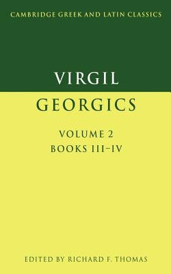 Virgil: Georgics: Volume 2, Books III-IV by Virgil