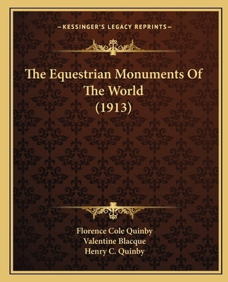 The Equestrian Monuments Of The World (1913) by Quinby, Florence Cole