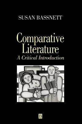 Comparative Literature: A Critical Introduction by Bassnett, Susan